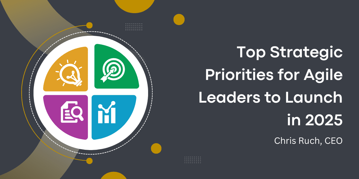 Top Strategic Priorities for Agile Leaders to Launch in 2025