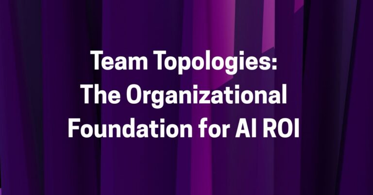 Team Topologies The Organizational Foundation for AI ROI